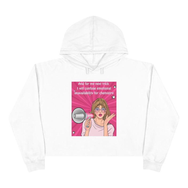 Crop Hoodie "And for my Next Trick I will Confuse Emotional Unavailability for Chemistry" Pop Art Hooded Sweatshirt