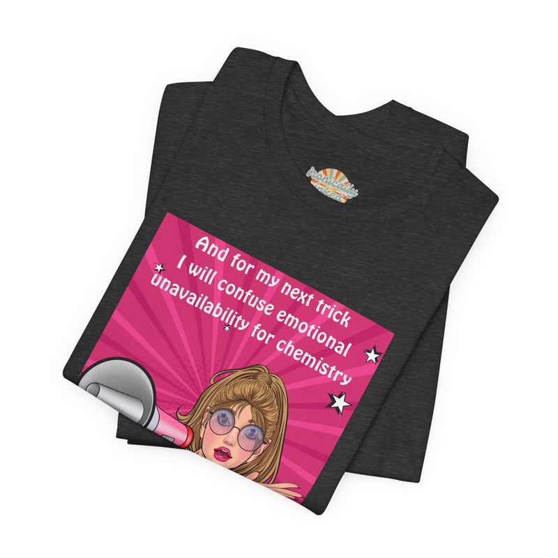Pop Art Megaphone Tee — “...and for my next trick I will confuse emotional unavailability for chemistry” Graphic T-Shirt