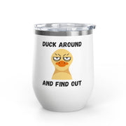 "Duck Around and Find Out" Wine Tumbler - Stainless Steel 12oz