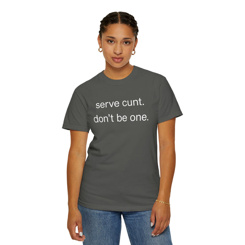 Graphic Tee — “serve cunt. don’t be one.” Statement T-Shirt