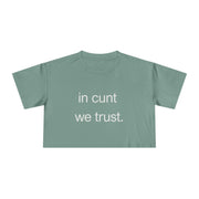 Crop Tee — “in cunt we trust.” Bold Feminist Statement T-shirt Top