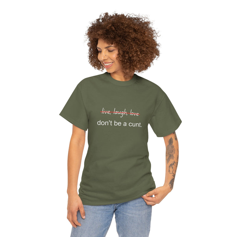 Graphic Tee — “live, laugh, love” Crossed Out, “don’t be a cunt.”