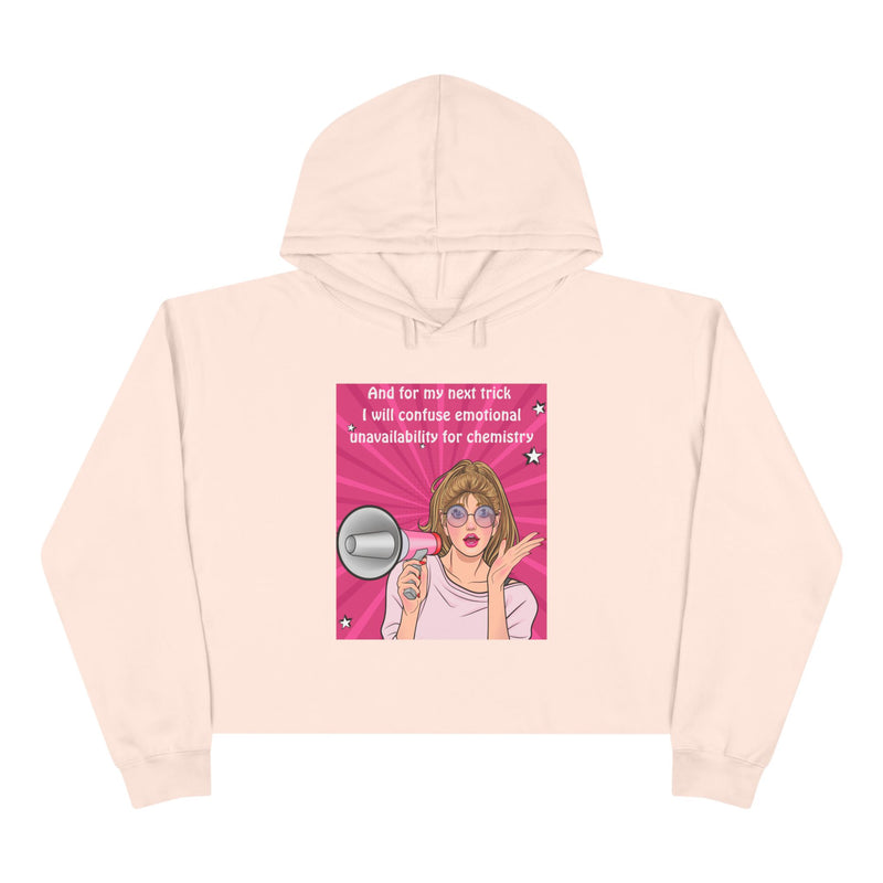 Crop Hoodie "And for my Next Trick I will Confuse Emotional Unavailability for Chemistry" Pop Art Hooded Sweatshirt