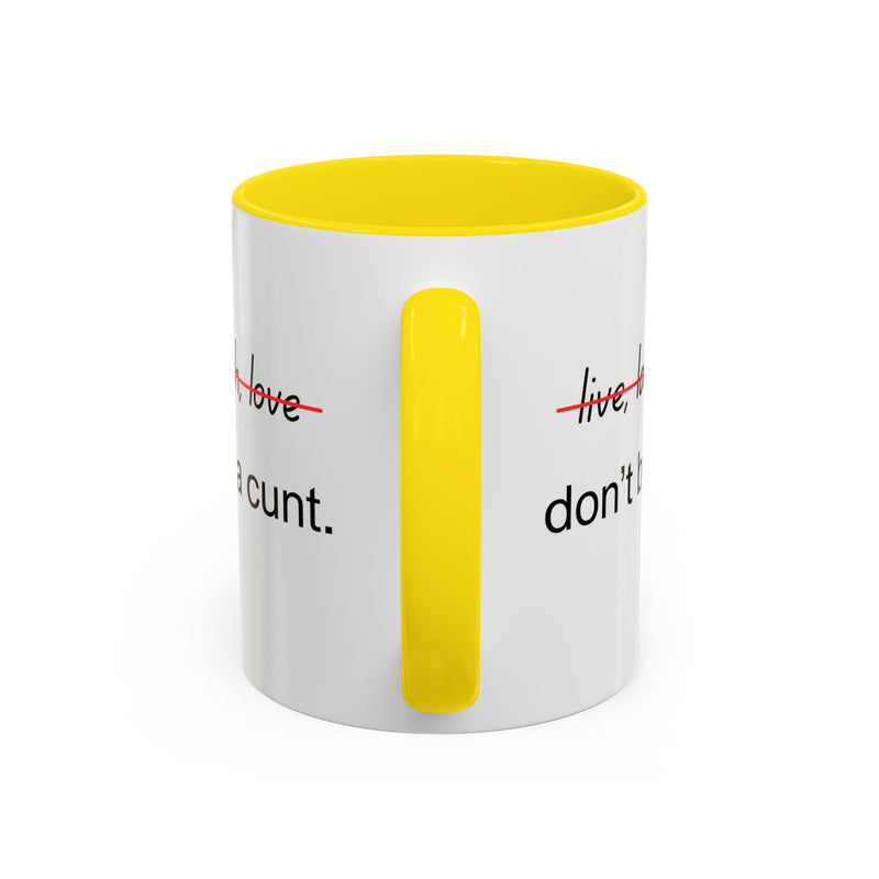 Accent Coffee or Tea Mug — “Live, Laugh, Love” Crossed Out: "Don’t Be a Cunt"