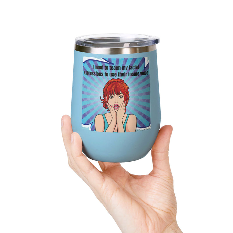 Retro Pop Art - "I Need to Teach My Facial Expressions to Use Their Inside Voice" Stainless Steel 12oz Insulated Wine Tumbler