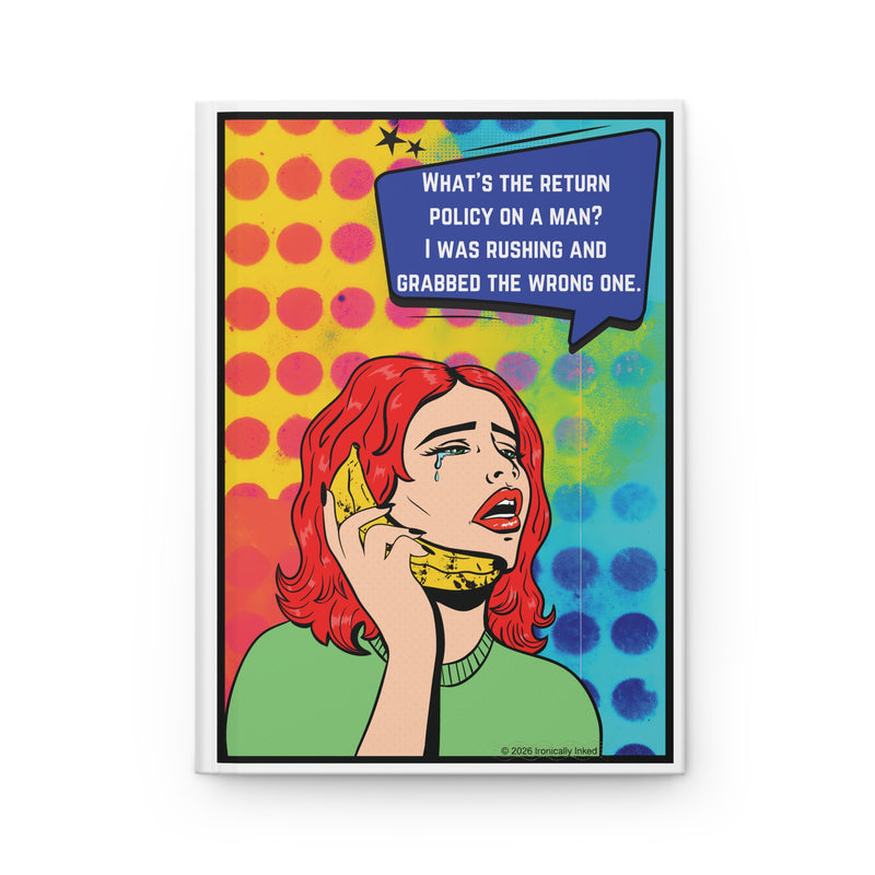 Retro Pop Art Journal — “What’s the return policy on a man? I was rushing and grabbed the wrong one.” Hardcover Lined Notebook
