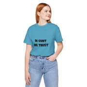 Graphic Tee — "In Cunt We Trust" Bold Statement T-Shirt