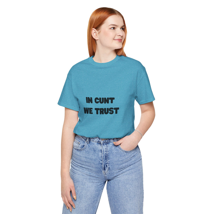 Graphic Tee — "In Cunt We Trust" Bold Statement T-Shirt