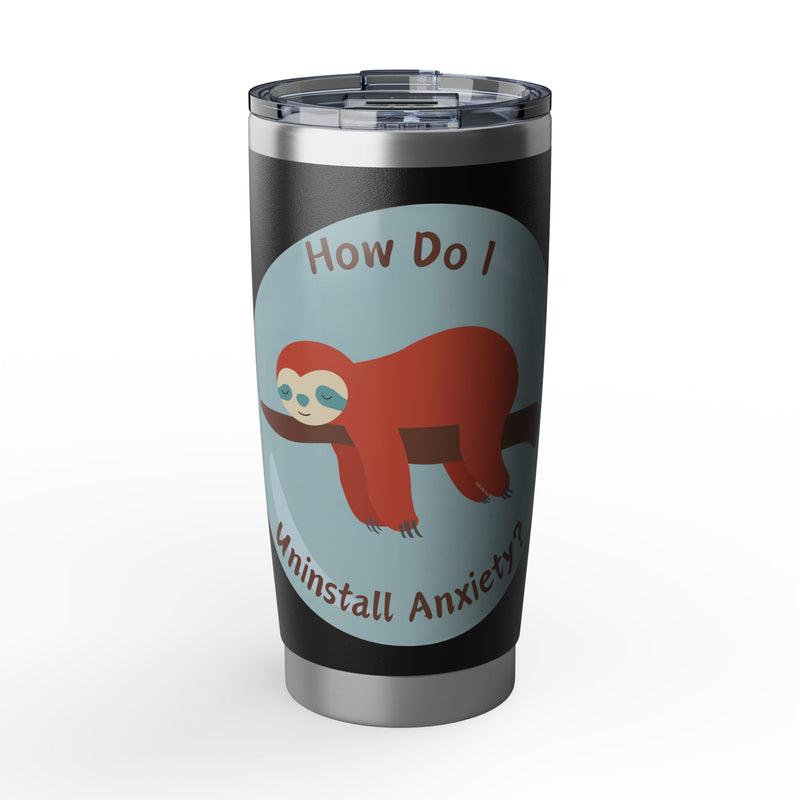20oz Vagabond Tumbler — "How Do I Uninstall Anxiety?" Sleepy Sloth Travel Mug