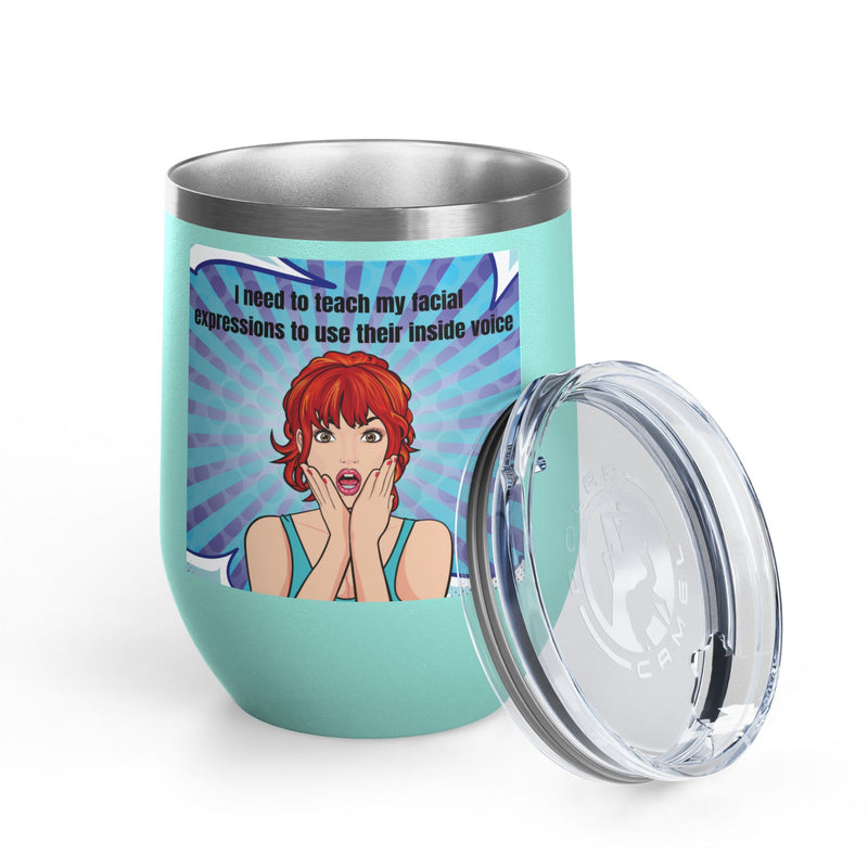 Retro Pop Art - "I Need to Teach My Facial Expressions to Use Their Inside Voice" Stainless Steel 12oz Insulated Wine Tumbler