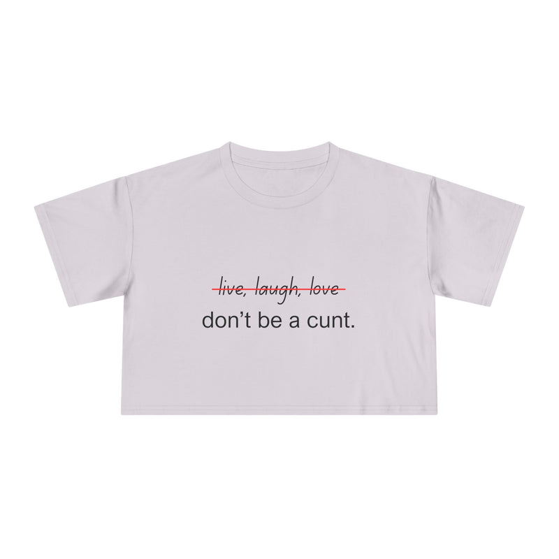 Crop Tee — “don’t be a cunt.” Minimalist Slogan T-shirt Top