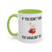 Coffee Mug — "If You Don't Think You Shouldn't Talk" Cute Rabbit Accent Mug