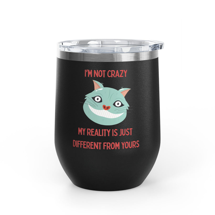 I'm Not Crazy Wonderland Wine Tumbler - Stainless Steel 12oz