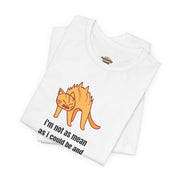 Sassy Cat T-Shirt — "I’m not as mean as I could be and I need people to be more grateful for that" Graphic Tee