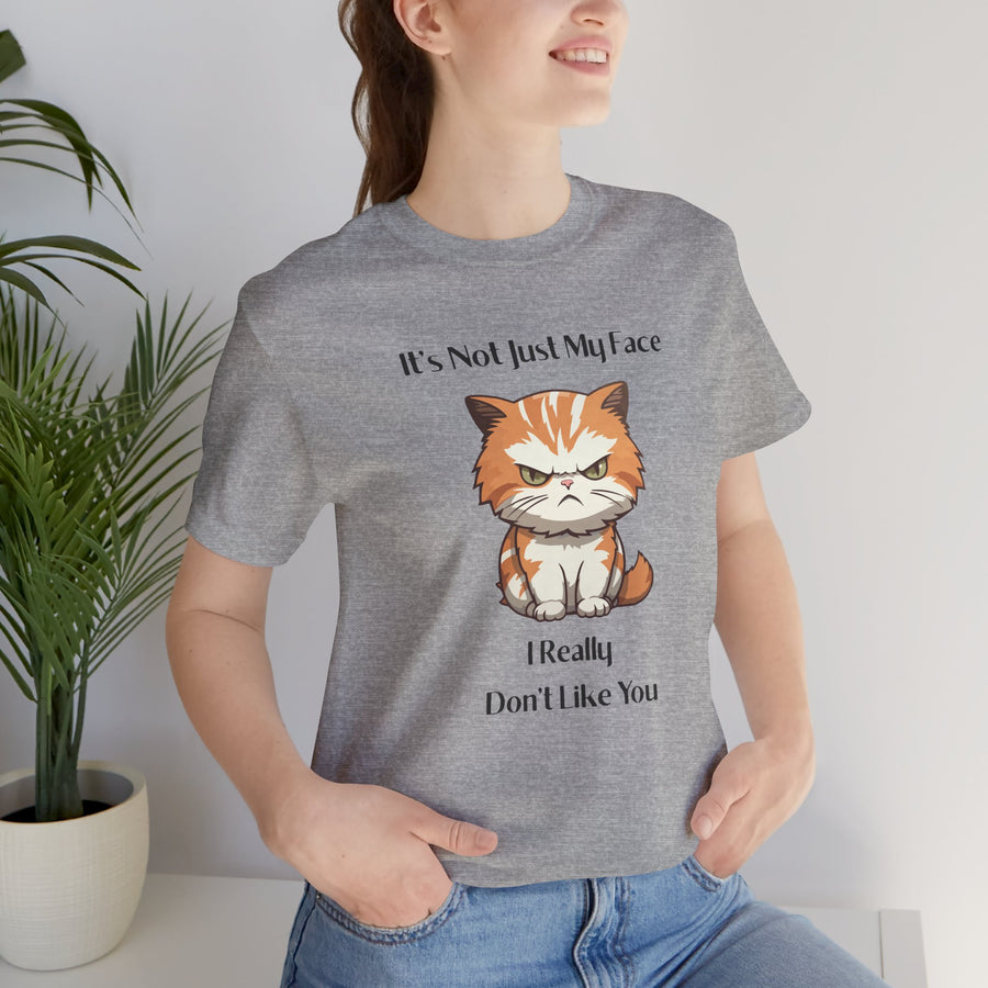 Sassy Cat T-Shirt — "It’s Not Just My Face, I Really Don’t Like You" Graphic Tee