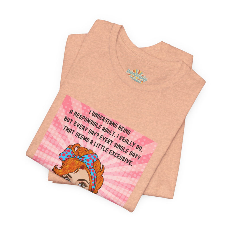 Retro Graphic Tee — “I Understand Being A Responsible Adult… That Seems A Little Excessive” Pop Art T-Shirt