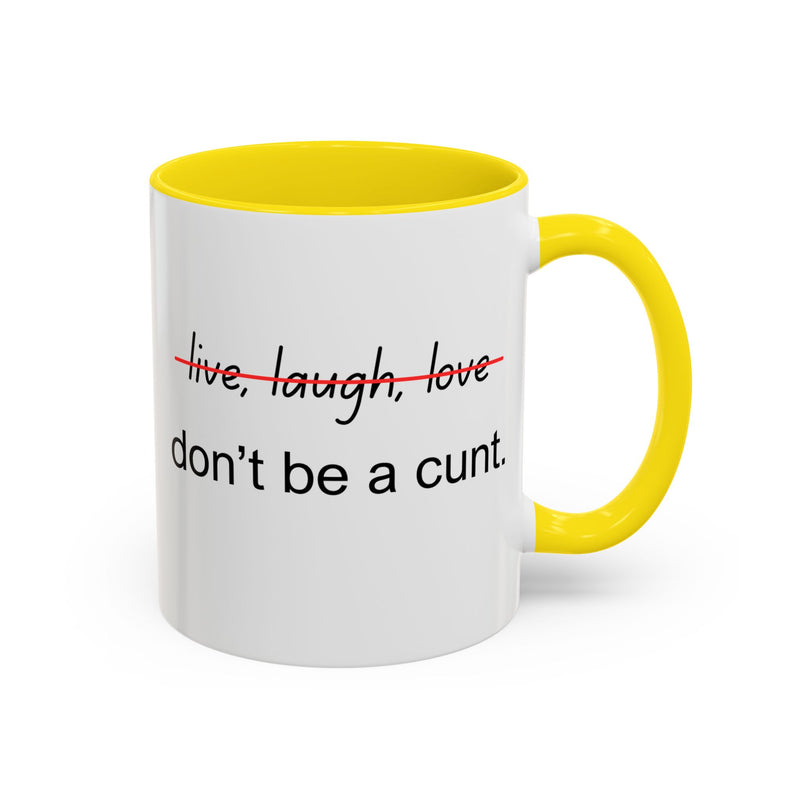 Accent Coffee or Tea Mug — “Live, Laugh, Love” Crossed Out: "Don’t Be a Cunt"