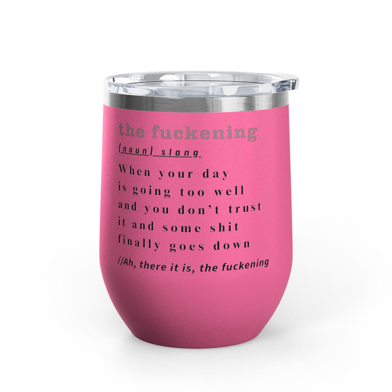 12oz Wine Tumbler — "the fuckening" Definition Outdoor Wine Cup Pairs Perfectly with Patio Day Drinking