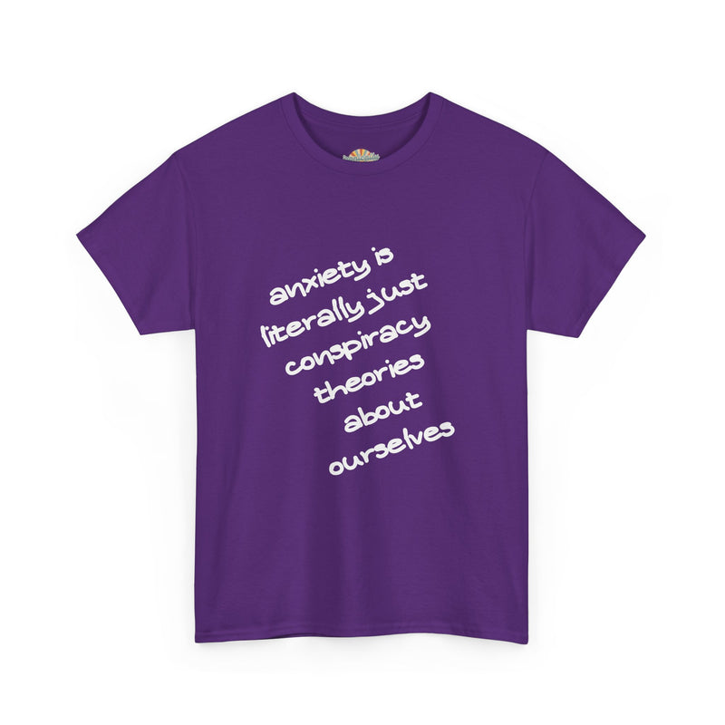 Graphic Tee - "Anxiety Is Literally Just Conspiracy Theories About Ourselves" Minimalist Text T-shirt