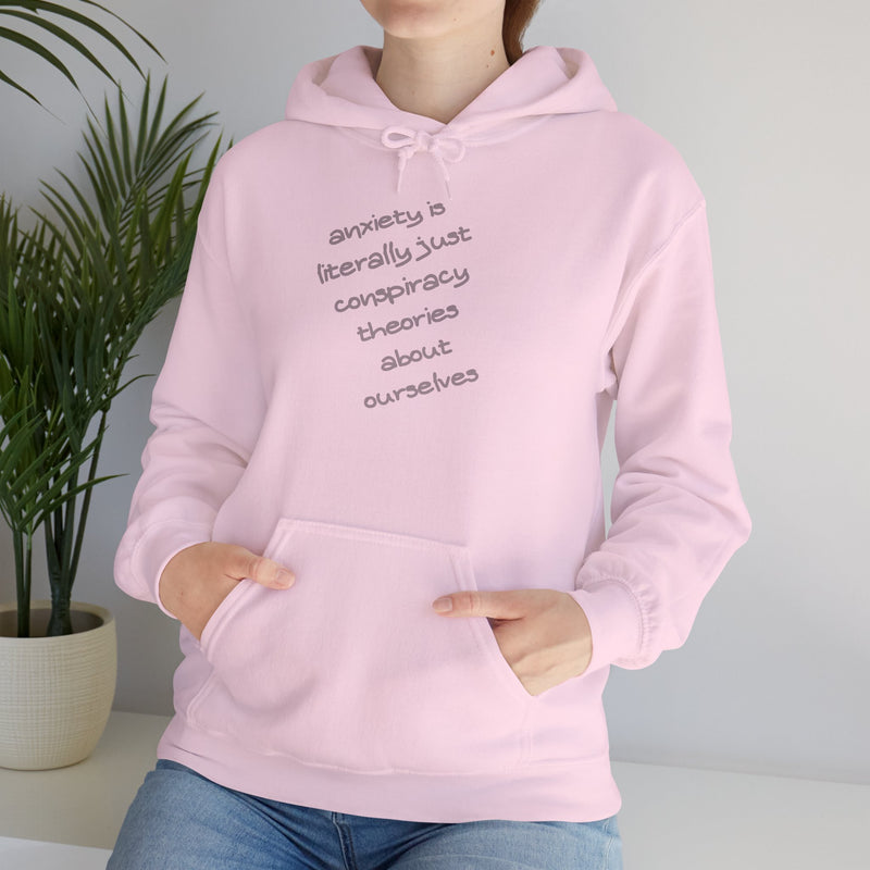 Graphic Hoodie — “Anxiety is Literally Just Conspiracy Theories About Ourselves” Minimalistic Text Hooded Sweatshirt