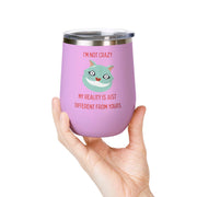 I'm Not Crazy Wonderland Wine Tumbler - Stainless Steel 12oz