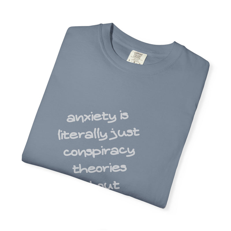 Graphic T-shirt "Anxiety Is Literally Just Conspiracy Theories About Ourselves" Tee