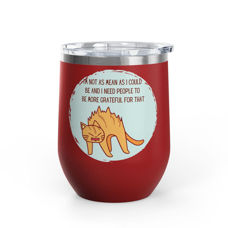 12oz Wine Tumbler - Sassy Cat "I'm Not As Mean As I Could Be" Graphic Coffee Mug