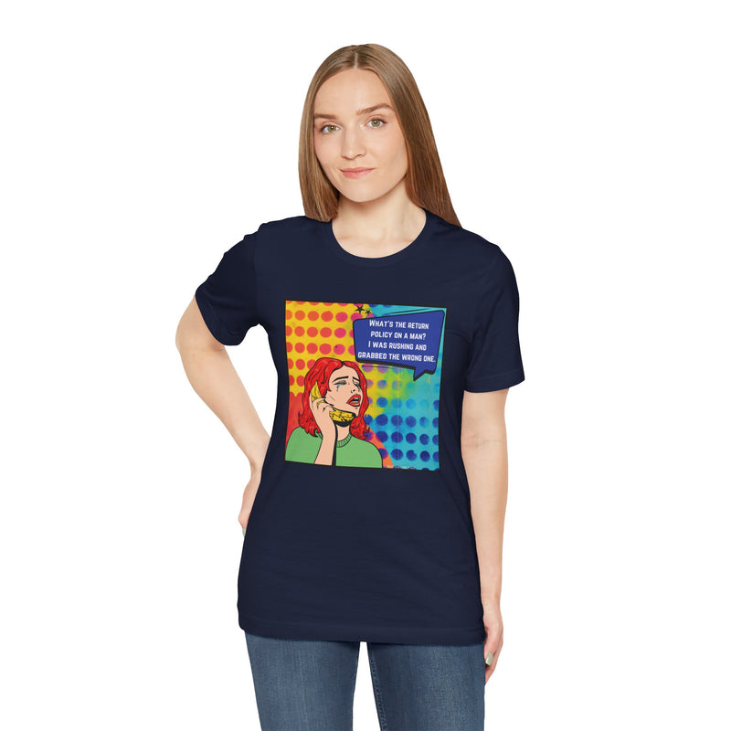 Retro Pop Art Tee — "What's the Return Policy on a Man? I Was Rushing and Grabbed the Wrong One" T-Shirt
