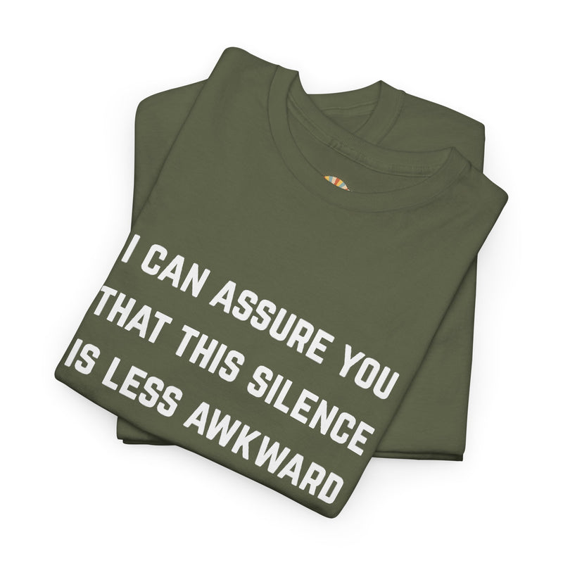 Minimalist Text Statement Tee — "I Can Assure You That This Silence Is Less Awkward Than Anything I Have to Say" Graphic T-shirt
