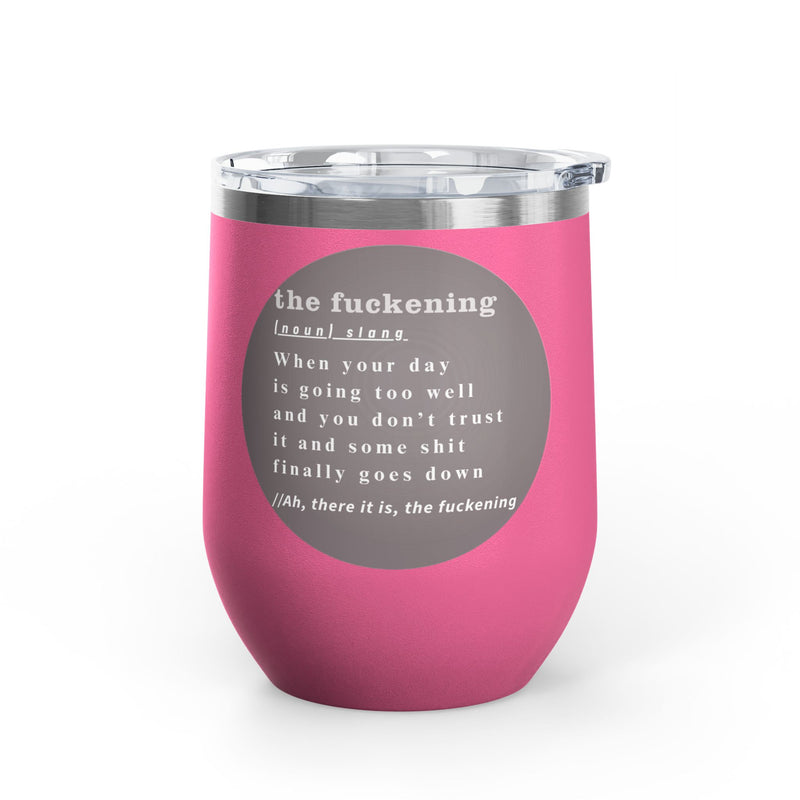 12oz Wine Tumbler — "the fuckening" Definition Outdoor Wine Cup Pairs Perfectly with Patio Day Drinking