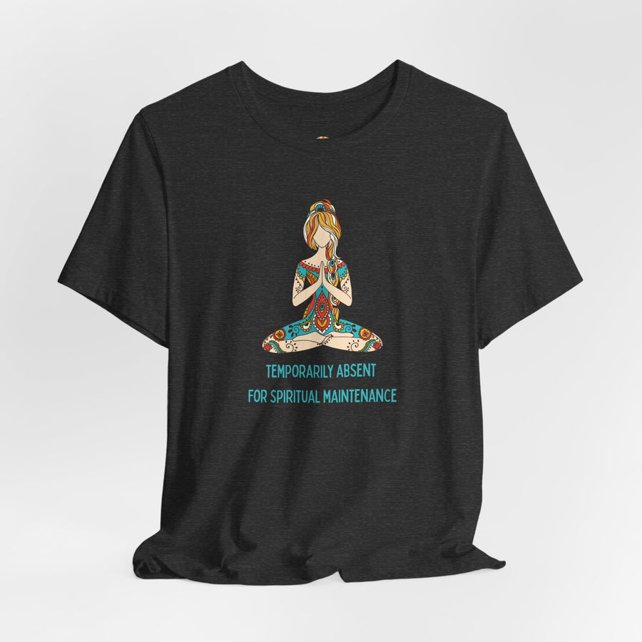 Meditation Tee — "Temporarily Absent for Spiritual Maintenance" Graphic T-Shirt