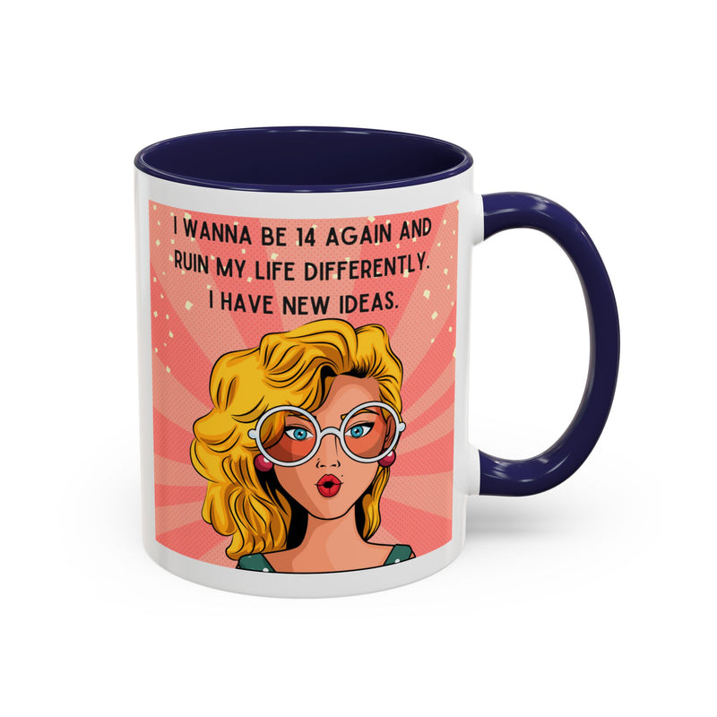 Funny Retro Pop Art Coffee or Tea Mug — "I Wanna Be 14 Again and Ruin My Life Differently..."