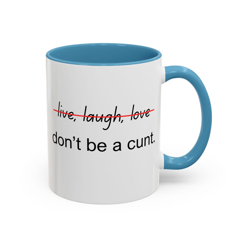 Accent Coffee or Tea Mug — “Live, Laugh, Love” Crossed Out: "Don’t Be a Cunt"