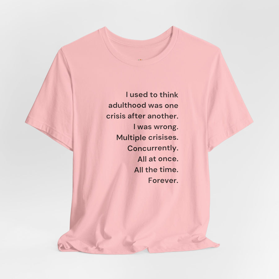 T‑Shirt — 'I used to think adulthood was one crisis after another' Minimal Text Tee