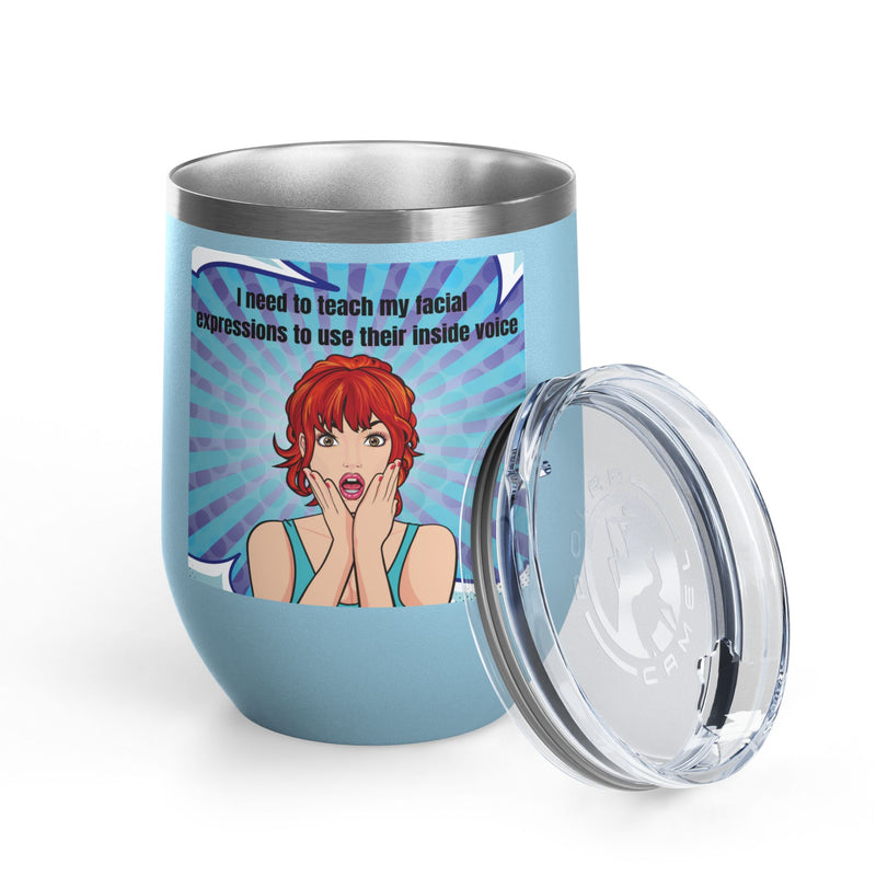 Retro Pop Art - "I Need to Teach My Facial Expressions to Use Their Inside Voice" Stainless Steel 12oz Insulated Wine Tumbler