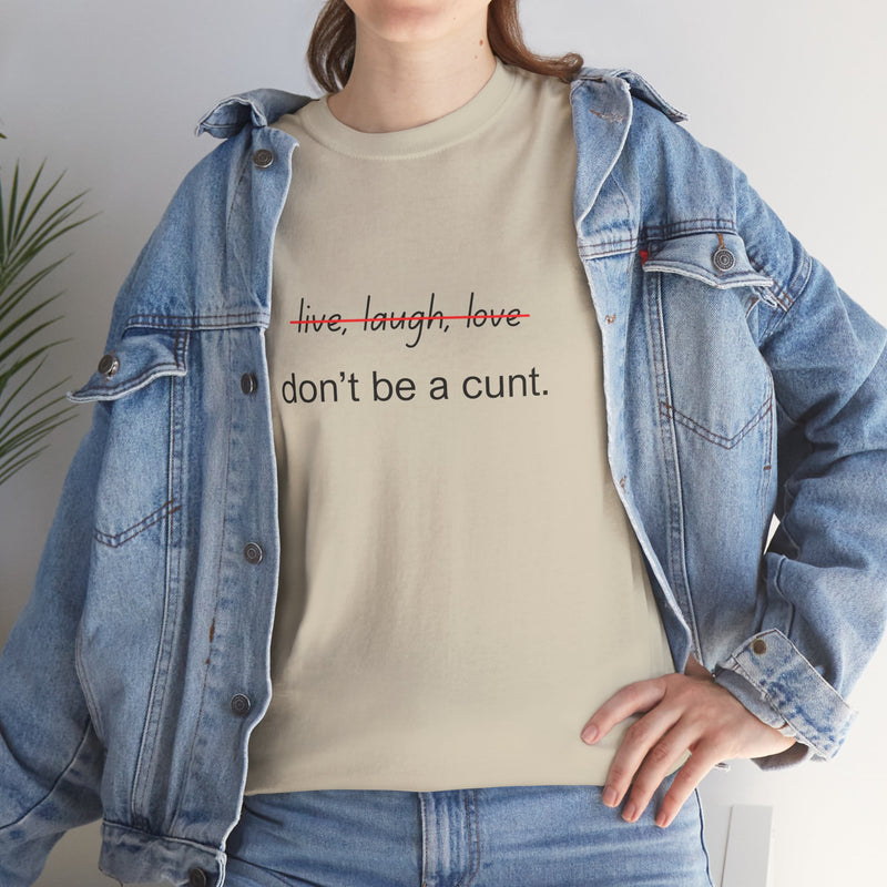 Graphic Tee — “live, laugh, love” Crossed Out, “don’t be a cunt.”