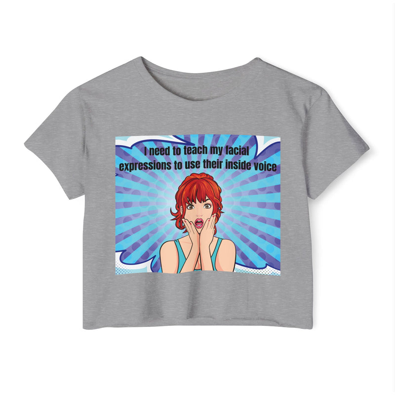 Crop Top — Pop Art "I Need to Teach My Facial Expressions to Use Their Inside Voice" Festival Tee