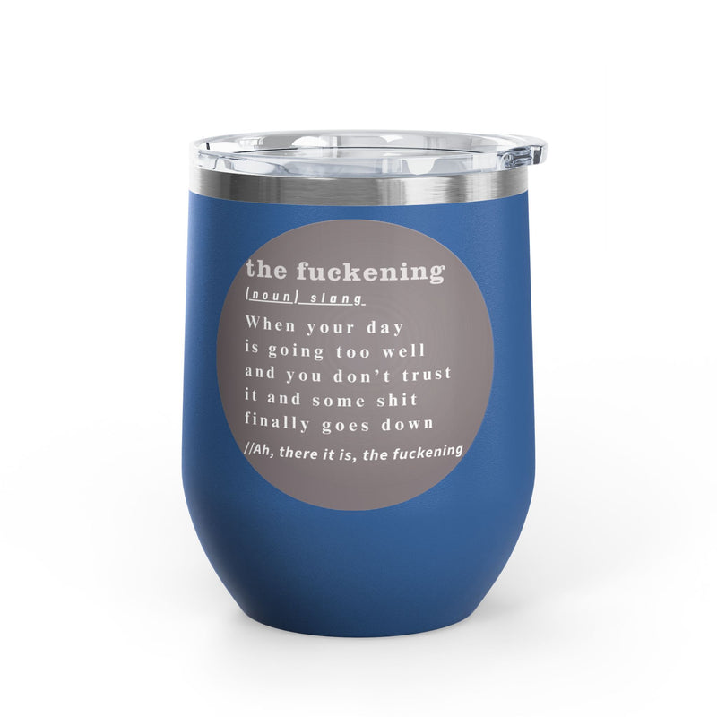 12oz Wine Tumbler — "the fuckening" Definition Outdoor Wine Cup Pairs Perfectly with Patio Day Drinking