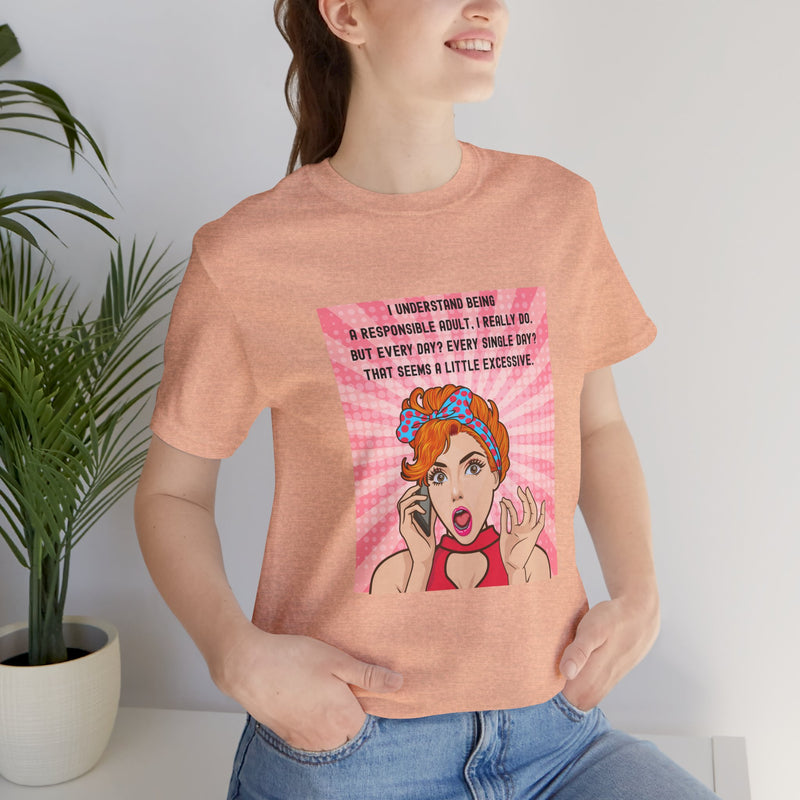Retro Graphic Tee — “I Understand Being A Responsible Adult… That Seems A Little Excessive” Pop Art T-Shirt