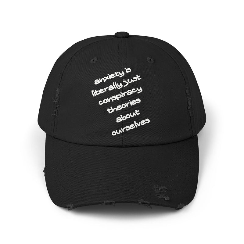 Distressed Dad Hat — “Anxiety Is Literally Just Conspiracy Theories About Ourselves” Baseball Cap