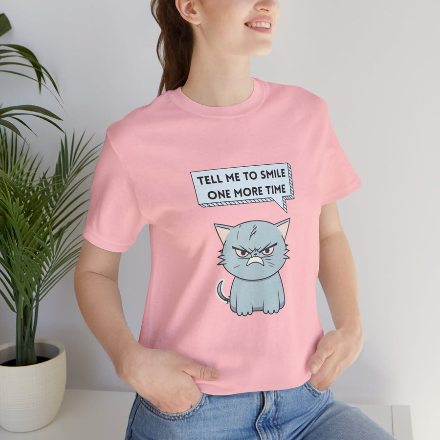 Sassy Cat Tee — "Tell Me To Smile One More Time" Graphic T-Shirt
