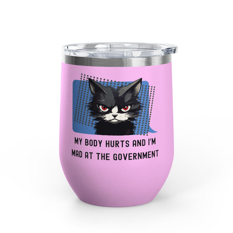 "My Body Hurts and I'm Mad at the Government" Sassy Cat Insulated Wine Tumbler - Stainless Steel 12oz