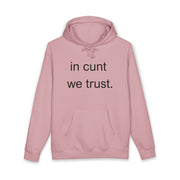 Statement Hoodie — "In Cunt We Trust" Hooded Sweatshirt