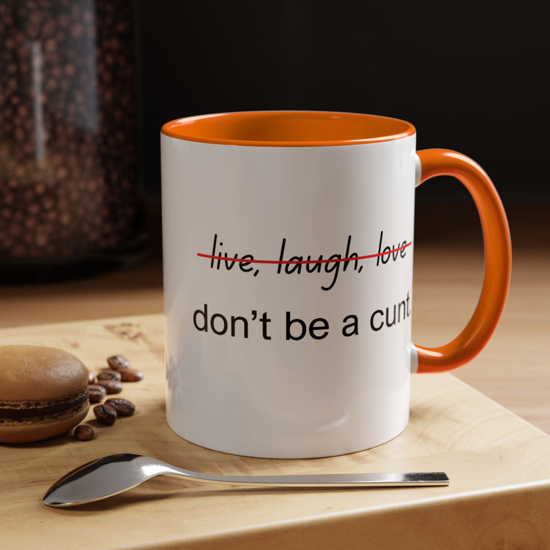 Accent Coffee or Tea Mug — “Live, Laugh, Love” Crossed Out: "Don’t Be a Cunt"