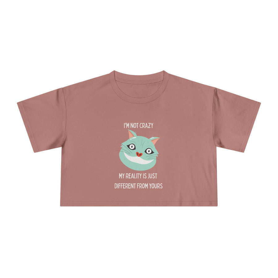 Women's Crop Tee — 'I'm Not Crazy! My Reality Is Just Different From Yours' Wonderland Graphic T-shirt Top