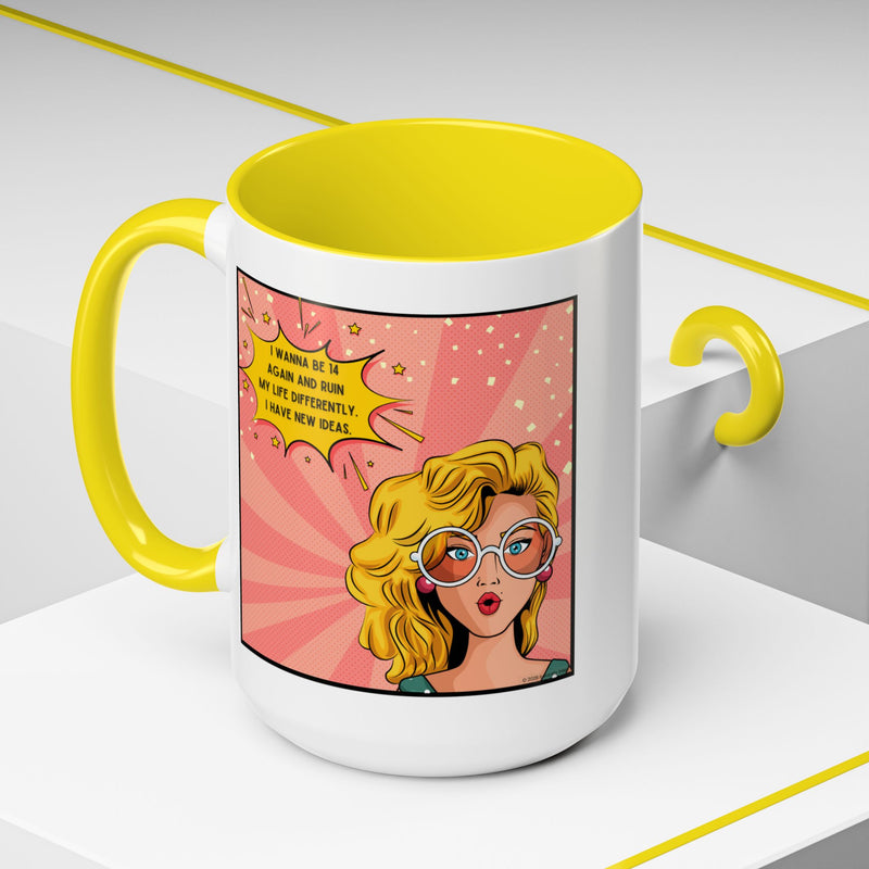 Funny Retro Pop Art Coffee or Tea Mug — "I Wanna Be 14 Again and Ruin My Life Differently..."