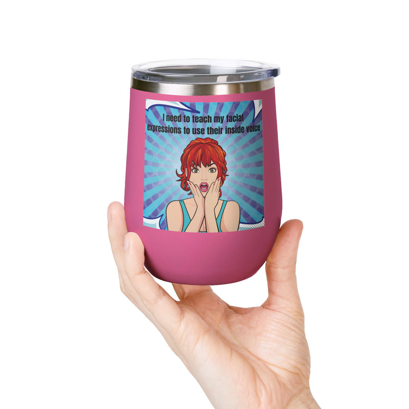 Retro Pop Art - "I Need to Teach My Facial Expressions to Use Their Inside Voice" Stainless Steel 12oz Insulated Wine Tumbler