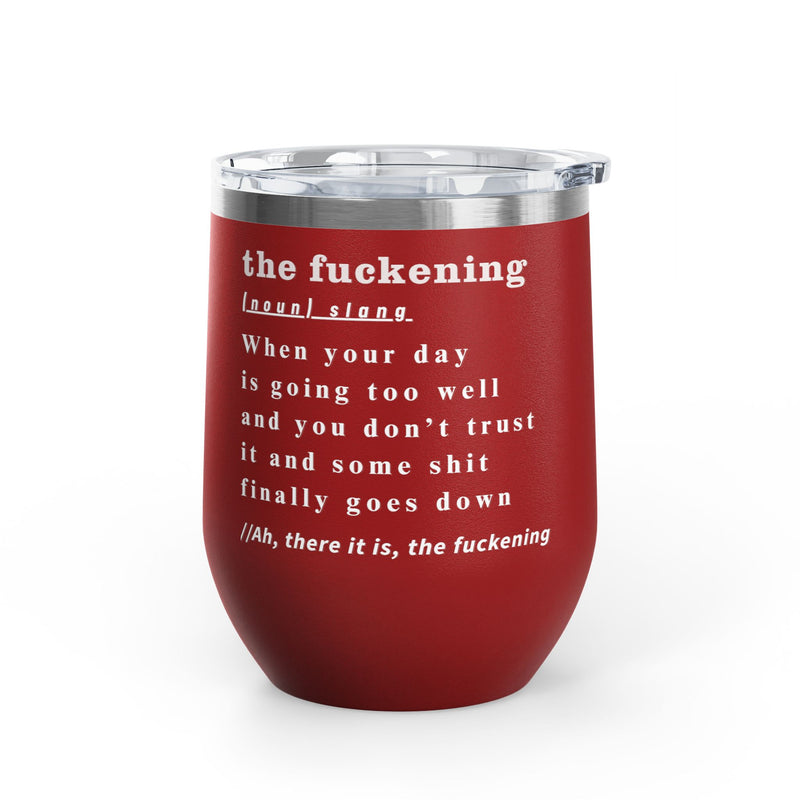 12oz Wine Tumbler — "the fuckening" Definition Outdoor Wine Cup Pairs Perfectly with Patio Day Drinking