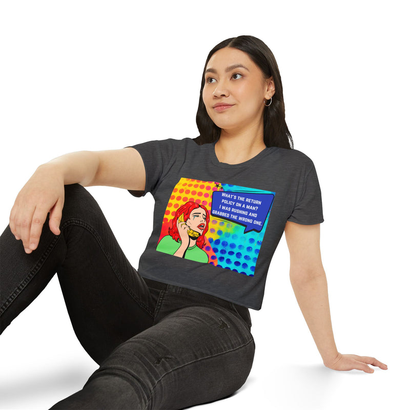 Crop Top T-shirt — Retro Pop Art "What's the Return Policy on a Man? I Was Rushing and Grabbed the Wrong One" Festival Tee