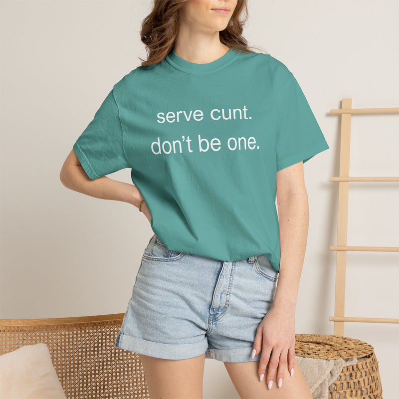 Graphic Tee — “serve cunt. don’t be one.” Statement T-Shirt